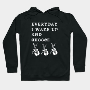 Everyday i Wake up and Choose Violins, Funny violin Hoodie